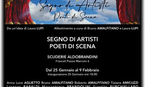 Frascati – Scuderie Aldobrandini   «Segno di Artisti Poeti di Scena»