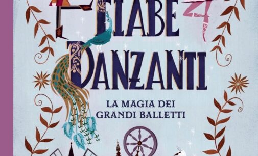 “Fiabe Danzanti. La magia dei grandi balletti” a cura di A. Ghilardotti