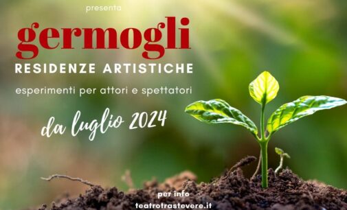 Bando in partenza -Germogli- programma di residenze creative del Teatro Trastevere #anno2024