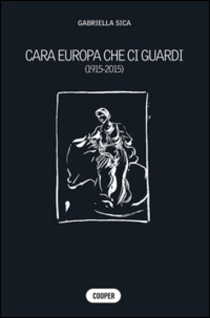 “Cara Europa che ci guardi (1915 – 2015)”  di Gabriella Sica