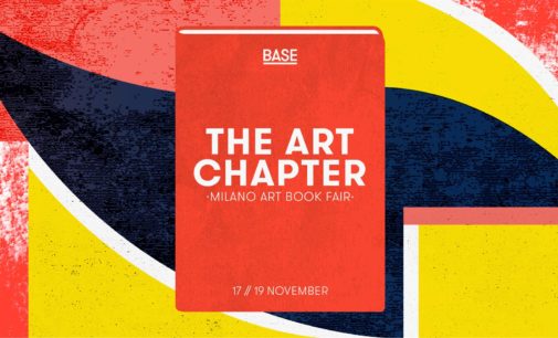 THE ART CHAPTER Milano Art Book Fair   In BASE la nuova mostra mercato di libri d’arte a Milano   17-19 novembre 2017 Opening: venerdì 17 ore 18.00   BASE Via Bergognone 34, Milano