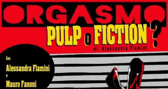 Teatro Bernini – Orgasmo…pulp o fiction?