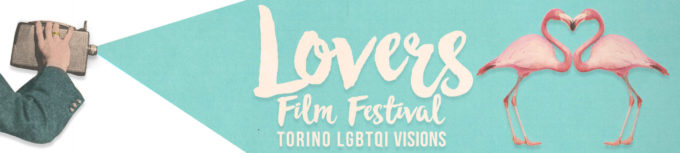 33° LOVERS FILM FESTIVAL  Torino LGBTQI Visions