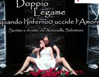 Teatro Tor Bella Monaca 15 e 16 marzo – DOPPIO LEGAME. Quando l’Inferno uccide l’Amore