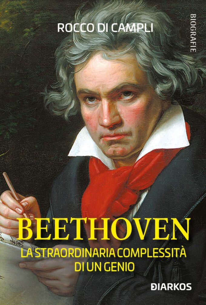“Beethoven.  La straordinaria complessità di un genio” di Rocco Di Campli