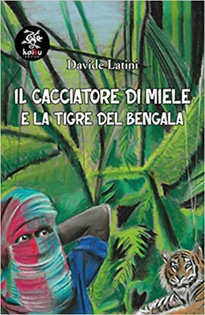 “Il cacciatore di miele e la tigre del Bengala” di Davide Latini