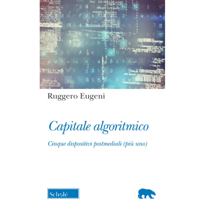 “Capitale algoritmico”: il nuovo libro di Ruggero Eugeni