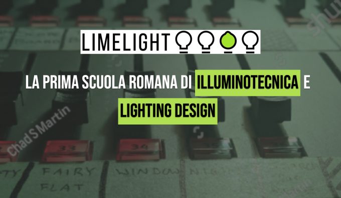   Limelight: nasce la prima scuola a Roma  Di illuminotecnica e lighting design