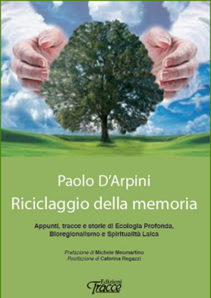 “Riciclaggio della memoria”…l’Ecologia Profonda di Paolo D’Arpini