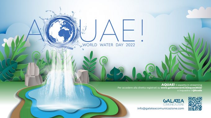 AQUAE! World Water Day 2022: il 22 marzo a Roma la presentazione-evento legata al nuovo Rapporto Onu sulle acque