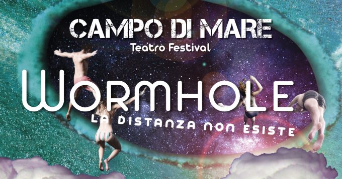 CAMPO DI MARE TEATRO FESTIVAL – Wormhole | La distanza non esiste