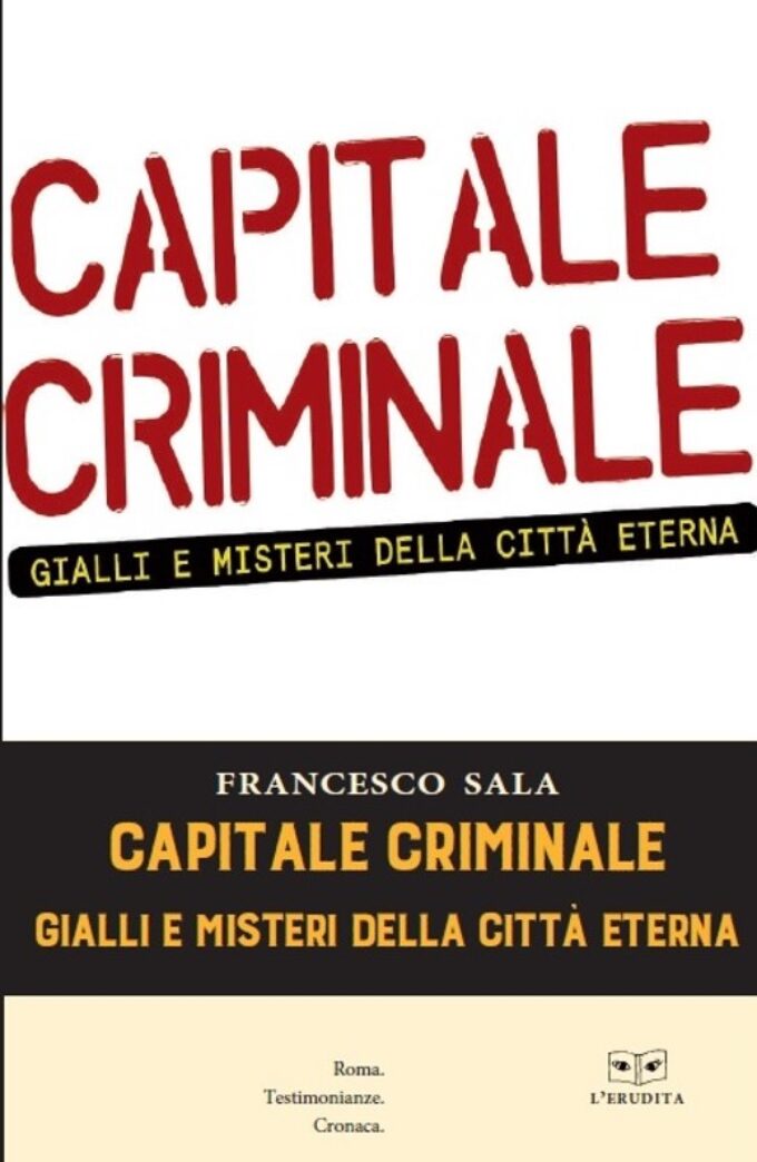 “Capitale criminale. Gialli e misteri della città eterna”, dal podcast al libro dell’attore e regista Francesco Sala