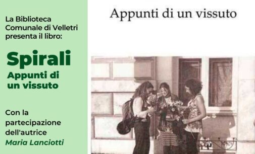 Sabato 18 marzo presso la biblioteca Comunale di Velletri “Augusto Tersenghi” verrà presentato il libro “Spirali. Appunti di un vissuto”