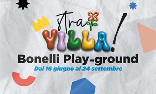 Stravilla! Bonelli Playground a Villa Bonelli gli appuntamenti del 23-24 e 25 giugno