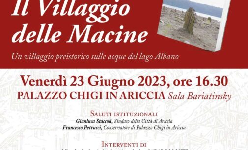 Presentazione del volume: “IL VILLAGGIO DELLE MACINE. Un villaggio preistorico sulle acque del lago Albano”