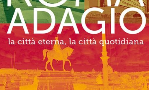 “Roma Adagio – La città eterna, la città quotidiana” di Francesco Erbani